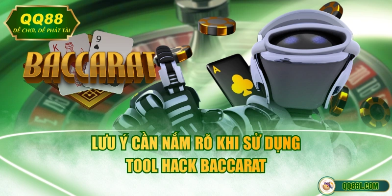 Lưu ý cần nắm rõ khi sử dụng tool hack Baccarat